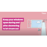 "keep your windows open during and after showering to let steam out"